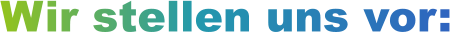 Wir stellen uns vor: