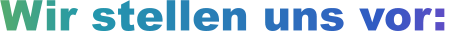 Wir stellen uns vor:
