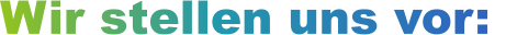 Wir stellen uns vor: