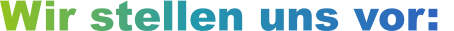 Wir stellen uns vor: