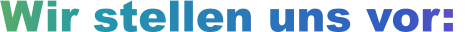 Wir stellen uns vor: