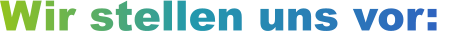 Wir stellen uns vor:
