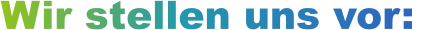 Wir stellen uns vor: