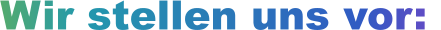 Wir stellen uns vor: