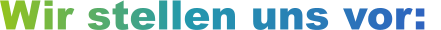 Wir stellen uns vor: