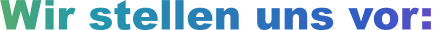Wir stellen uns vor: