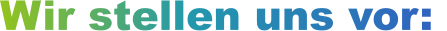 Wir stellen uns vor: