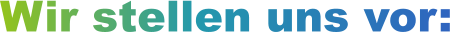 Wir stellen uns vor: