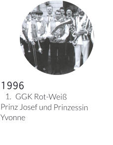 1996 	1.	GGK Rot-Weiß Prinz Josef und Prinzessin Yvonne