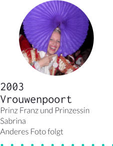 2003 Vrouwenpoort Prinz Franz und Prinzessin SabrinaAnderes Foto folgt