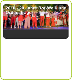 2016 - 20 Jahre Rot-Weiß und Ordensträger